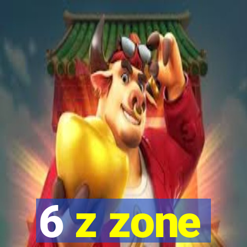 6 z zone